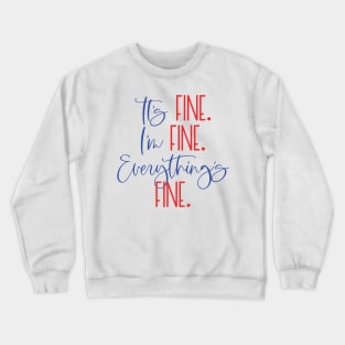 IT'S FINE I'M FINE EVERYTHING'S FINE Funny Social Distancing Quote Quarantine Saying Crewneck Sweatshirt